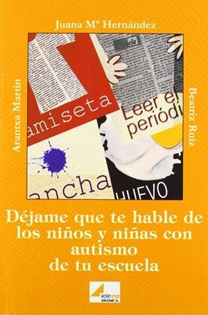 DEJAME QUE TE HABLE DE LOS NIÑOS Y NIÑAS AUTISTAS DE TU ESCU | 9788493184964 | HERNÁNDEZ RODRÍGUEZ, JUANA MARÍA / RUIZ CASAS, BEA