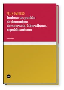 INCLUSO UN PUEBLO DE DEMONIOS, DEMOCRACIA, LIBERALISMO, REPU | 9788496859470 | OVEJERO, FELIX