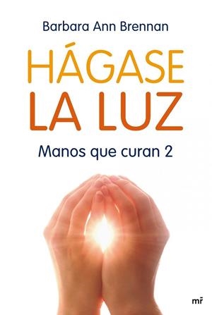 HAGASE LA LUZ, MANOS QUE CURAN 2 | 9788427035706 | BRENNAN, BARBARA ANN