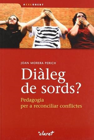 DIALEG DE SORDS PEDAGOGIA PER A RECONCILIAR CONFLICTES | 9788498463361 | MORERA PERICH, JOAN