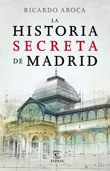 HISTORIA SECRETA DE MADRID Y SUS EDIFICIOS, LA | 9788467007503 | AROCA, RICARDO