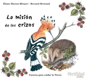 MISION DE LOS ERIZOS, LA | 9788493630850 | HAROUX-METAYER, ELIANE / BERTRAND, BERNARD