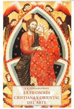 FILOSOFIA CRISTIANA Y ORIENTAL DEL ARTE, LA | 9788497165976 | COOMARASWAMY, A.K.