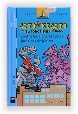 SITO KESITO Y SU ROBOT GIGANTESCO CONTRA LOS CLONEJOSAURIOS | 9788467520613 | PILKEY, DAV