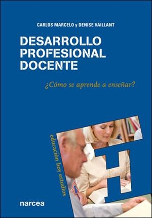 DESARROLLO PROFESIONAL DOCENTE. ¿CÓMO SE APRENDE A ENSEÑAR? | 9788427716377 | MARCELO, CARLOS Y VAILLANT, DENISE