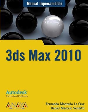 3DS MAX 2010 | 9788441526921 | MONTAÑO LA CRUZ, FERNANDO/VENDITTI, DANIEL SERGIO