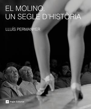 MOLINO, UN SEGLE D'HISTORIA, EL | 9788492758210 | PERMANYER, LLUIS