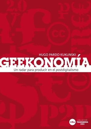 GEEKONOMIA UN RADAR PARA PRODUCIR EN EL POSTDIGITALISMO | 9788447534258 | PARDO KUKLINSKI, HUGO