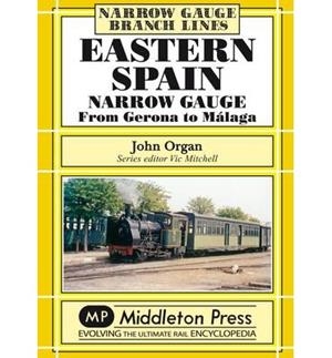 EASTERN SPAIN NARROW GAUGE FROM GERONA TO MALAGA | 9781906008567 | ORGAN, JOHN