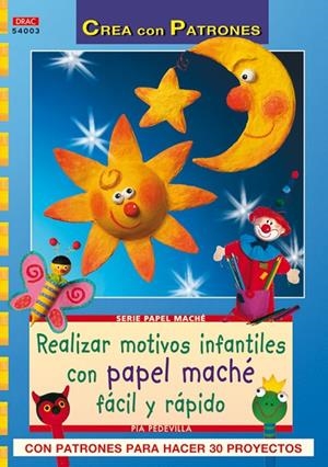 REALIZAR MOTIVOS INFANTILES CON PAPEL MACHÉ | 9788498741087 | PEDEVILLA,PIA
