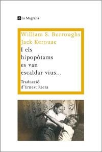 I ELS HIPOPÒTAMS ES VAN ESCALDAR VIUS... | 9788474109917 | BURROUGHS, WILLIAM S.: KEROUAC, JACK