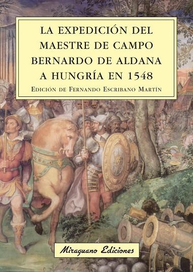 EXPEDICIÓN DEL MAESTRE DE CAMPO BERNARDO DE ALDANA, LA | 9788478133574 | ESCRIBANO MARTIN, FERNANDO (ED.)