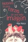 HISTORIAS UN POCO RARAS DE UNA SOLO IMAGEN | 9788493744144 | ROCA, PILAR