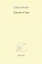 S'ACOSTA EL MAR POESIA 1984-2009 | 9788475028552 | DUARTE, CARLES