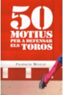 50 MOTIUS PER A DEFENSAR ELS TOROS | 9788472904965 | WOLF, FRANCIS