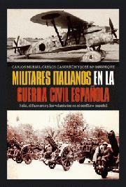 MILITARES ITALIANOS EN LA GUERRA CIVIL ESPAÑOLA | 9788497349635 | MURIAS, CARLOS