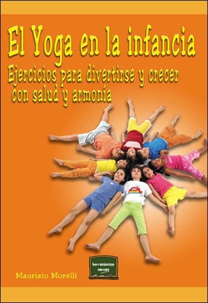 YOGA EN LA INFANCIA, EL. EJERCICIOS PARA DIVERTIRSE Y CRECER | 9788427717152 | MORELLI, MAURIZIO