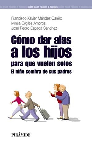 CÓMO DAR ALAS A LOS HIJOS PARA QUE VUELEN SOLOS | 9788436823745 | MÉNDEZ CARRILLO, FRANCISCO XAVIER/ORGILÉS AMORÓS,
