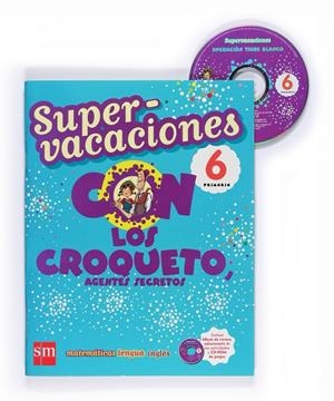 SUPERVACACIONES CON LOS CROQUETO 6 PRIMARIA | 9788467526141 | ORO PRADERA, BEGOÑA/GINER, TOMÁS/ARANZUBÍA, VALVANERA/ASHON, LOUISE/ECHEVARRÍA, ESTHER