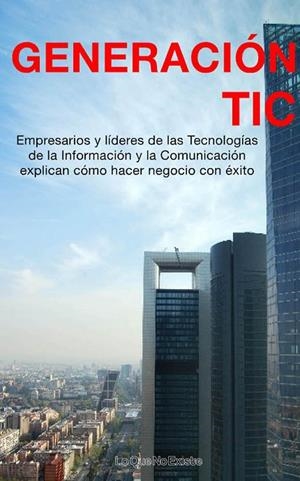 GENERACION TIC. EMPRESARIOS Y LIDERES DE LAS TECNOLOGIAS... | 9788493577964 | AA.VV.