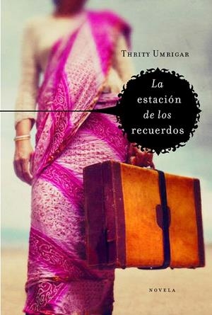 ESTACION DE LOS RECUERDOS, LA | 9788425343094 | UMRIGAR, THRITY