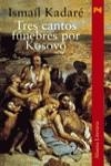 TRES CANTOS FUNEBRES POR KOSOVO | 9788420654485 | KADARE, ISMAIL