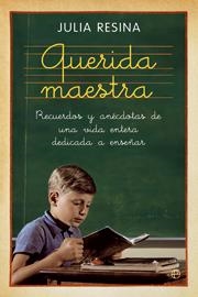QUERIDA MAESTRA. RECUERDOS Y ANECDOTAS DE UNA VIDA DEDICADA | 9788497349918 | RESINA, JULIA