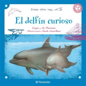 DELFIN CURIOSO, EL | 9788434237285 | ESOPO / LA FONTAINE, JEAN DE  / CASTELLANI, CARLOI