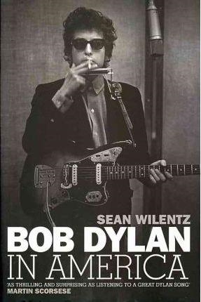 BOB DYLAN IN AMERICA | 9781847921505 | WILENTZ, SEAN