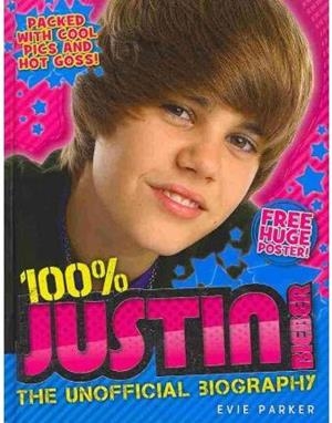 JUSTIN BIEBER 100% THE UNOFFICIAL BIOGRAPHY | 9780553822717 | PARKER, EVIE