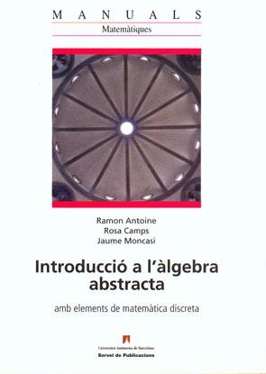 INTRODUCCIO A L'ALGEBRA ABSTRACTA | 9788449025150 | ANTOINE, RAMON/CAMPS, ROSA/MONACASI, JAUME