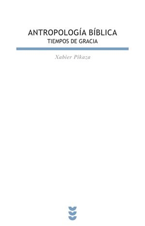 ANTROPOLOGIA BIBLICA : TIEMPOS DE GRACIA | 9788430116188 | PIKAZA, XABIER