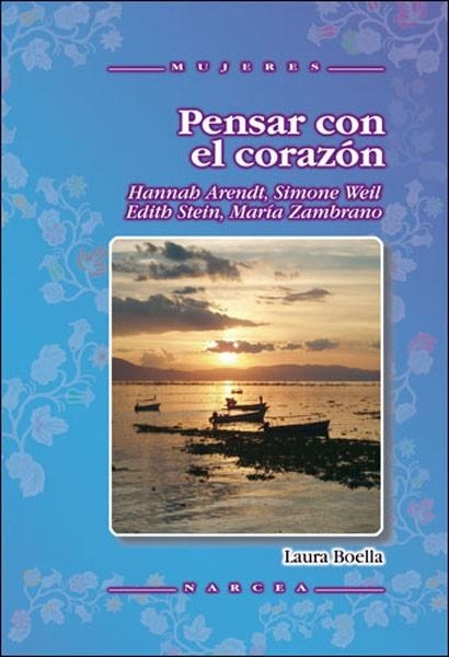 PENSAR CON EL CORAZON HANNAH ARENDT, SIMONE WEIL, EDITH STE | 9788427717183 | BOELLA, LAURA