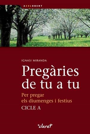 PREGARIES DE TU A TU PER PREGAR ELS DIUMENGES I FEST CICLE A | 9788498464313 | MIRANDA, IGNASI