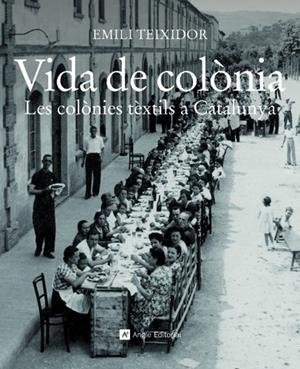 VIDA DE COLONIA LES COLONIES TEXTILS A CATALUNYA | 9788415002321 | TEIXIDOR, EMILI