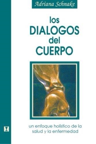 DIALOGOS DEL CUERPO UN ENFOQUE HOLISTICO DE LA SALUD Y L | 9789562420266 | SCHNAKE, ADRIANA