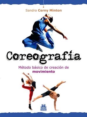 COREOGRAFIA. METODO BASICO DE CREACION DE MOVIMIENTO | 9788499100630 | CERNY MINTON, SANDRA