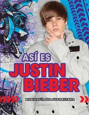 ASI ES JUSTIN BIEBER BIOGRAFIA NO AUTORIZADA | 9788484416999 | AA.VV