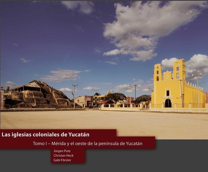 IGLESIAS COLONIALES DE YUCATAN TOMO I | 9783941648029 | PUTZ, JURGEN,HECK. FORSTER