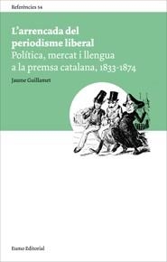 ARRENCADA DEL PERIODISME LIBERAL, L' | 9788497663878 | GUILLAMET LLOVERAS, JAUME