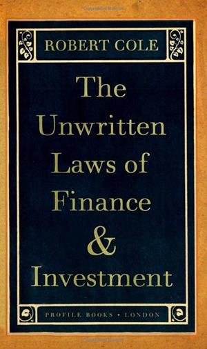 UNWRITTEN LAWS OF FINANCE AND INVESTMENT | 9781846682551 | COLE, ROBERT