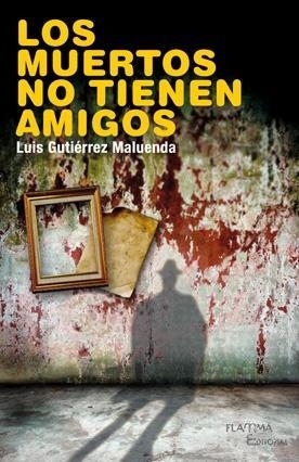MUERTOS NO TIENEN AMIGOS, LOS | 9788492872039 | GUTIERREZ MALUENDA, LUIS