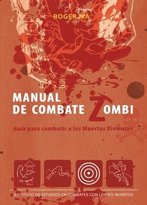 MANUAL DE COMBATE ZOMBI. GUIA PARA COMBATIR A LOS MUERTOS VI | 9788493814373 | MA, ROGER