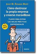 COMO DESTROZAR LA PROPIA EMPRESA Y CREERSE MARAVILLOSO | 9788483580240 | ROSANAS MARTI. JOSEP M