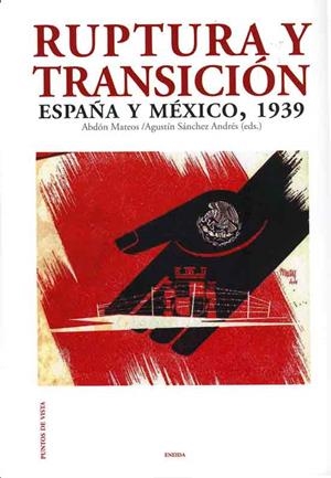 RUPTURA Y TRANSICION ESPAÑA Y MEXICO 1939 | 9788492491858 | MATEOS, ABDON / SANCHEZ ANDRES, AGUSTIN (EDS.)