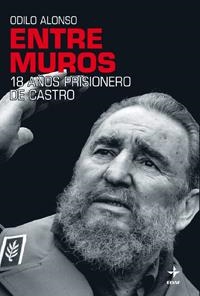 ENTRE MUROS 18 AÑOS PRISIONERO DE CASTRO | 9788441426719 | ALONSO, ODILIO