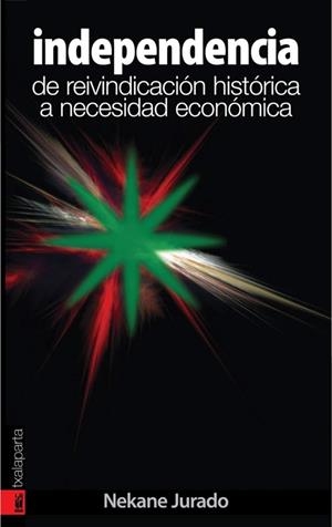INDEPENDENCIA DE REIVINDICACION HISTORICA A NECESIDAD ECONOM | 9788481365931 | JURADO, NEKANE