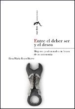 ENTRE EL DEBER SER Y EL DESEO : MUJERES PROFESIONALES EN BUSCA DE SU AUTONOMÍA | 9788415274605 | REYES BRAVO, ROSA MARÍA