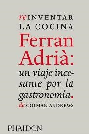 REINVENTAR LA COMIDA FERRAN ADRIA UN VIAJE INCESANTE POR LA | 9780714861234 | COLMAN, ANDREWS