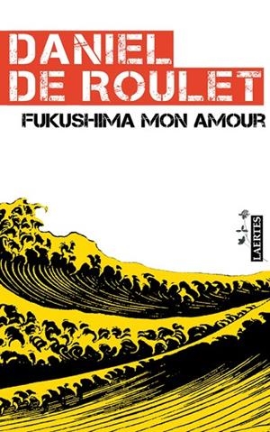 FUKUSHIMA MON AMOUR | 9788475847665 | ROULET, DANIEL DE